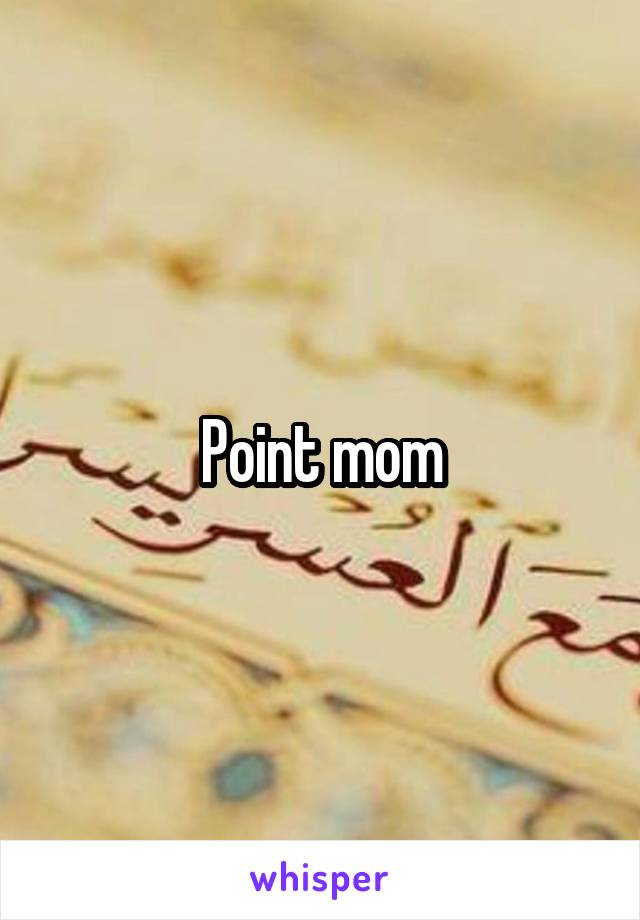 Point mom