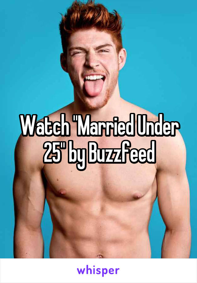 Watch "Married Under 25" by Buzzfeed