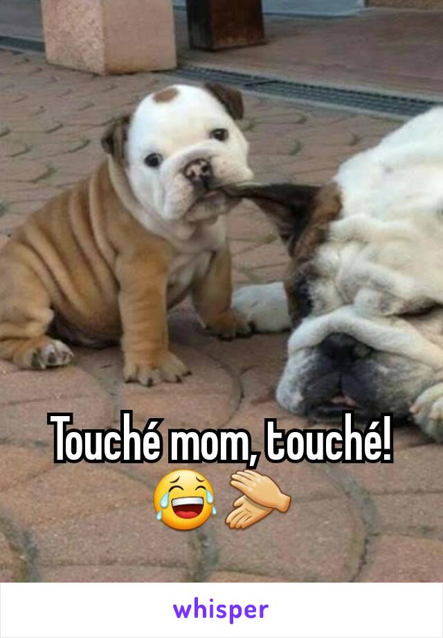 Touché mom, touché!
😂👏
