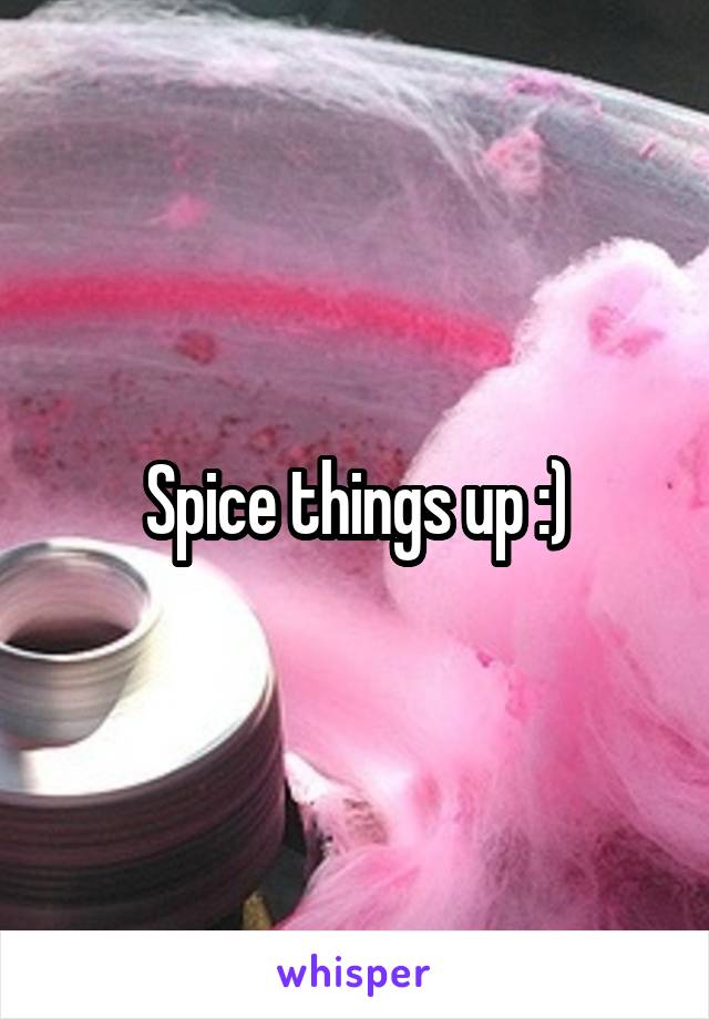 Spice things up :)
