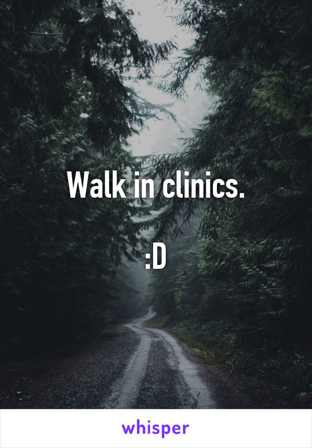 Walk in clinics.

:D