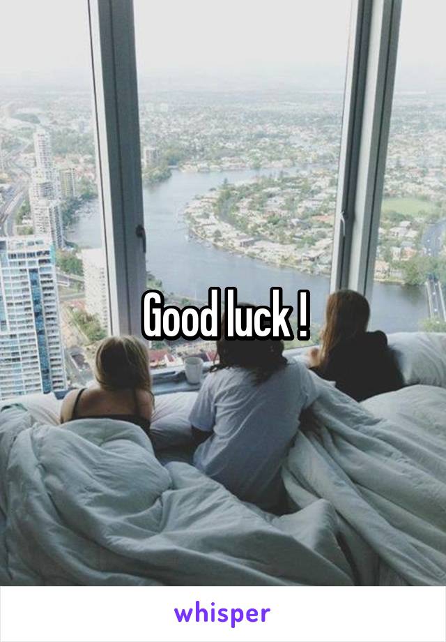 Good luck !