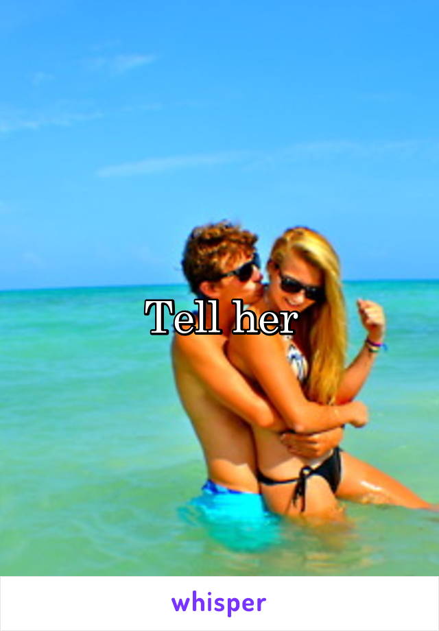 Tell her