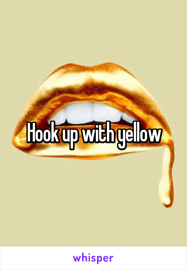 Hook up with yellow