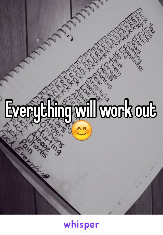 Everything will work out 😊