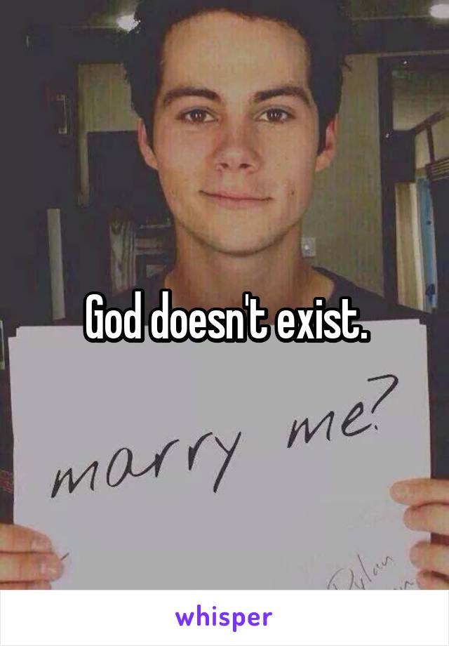 God doesn't exist.