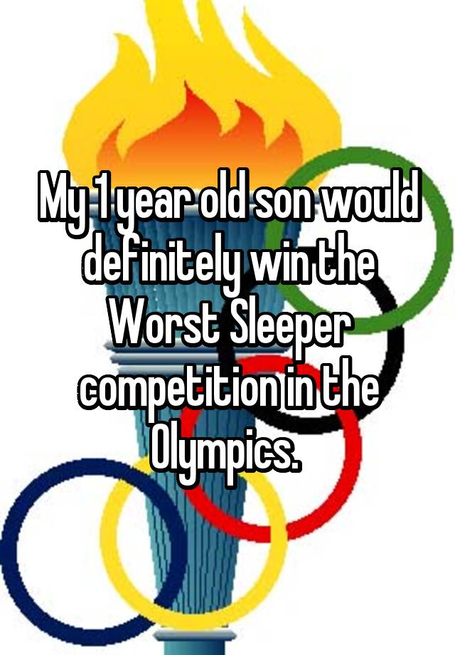 my-1-year-old-son-would-definitely-win-the-worst-sleeper-competition-in