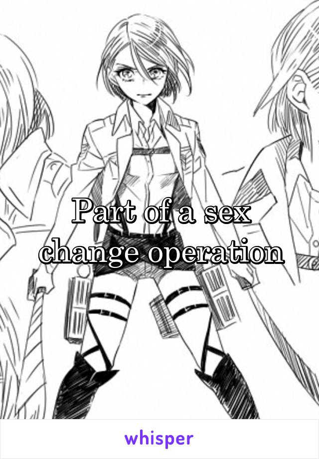 Part of a sex change operation