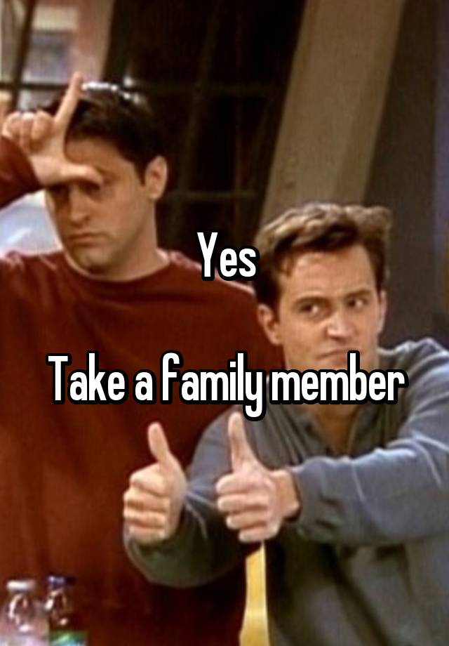 yes-take-a-family-member