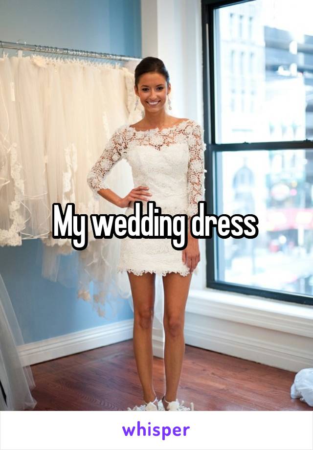 My wedding dress 