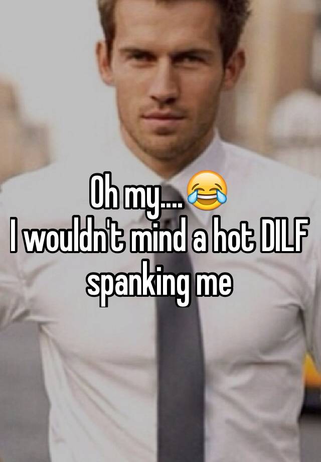 Oh My😂 I Wouldnt Mind A Hot Dilf Spanking Me 