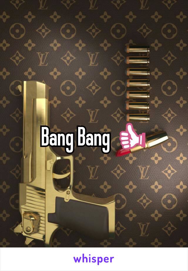 Bang Bang 👍