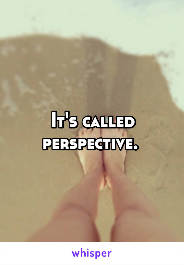 It's called perspective. 