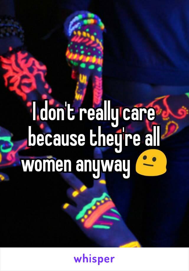 I don't really care because they're all women anyway 😐