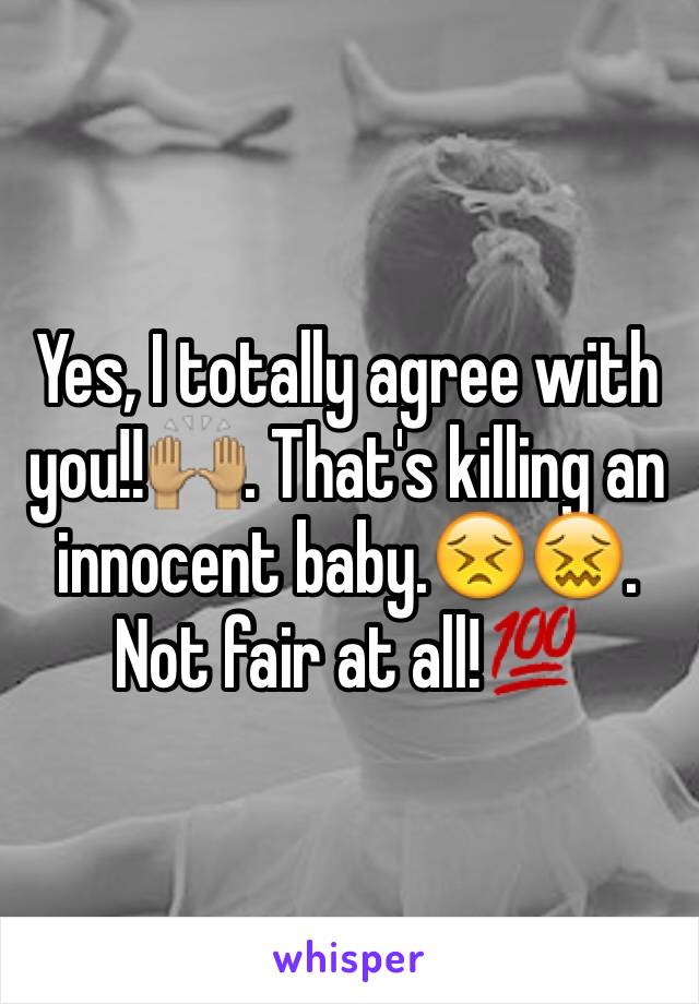 Yes, I totally agree with you!!🙌🏽. That's killing an innocent baby.😣😖. Not fair at all!💯