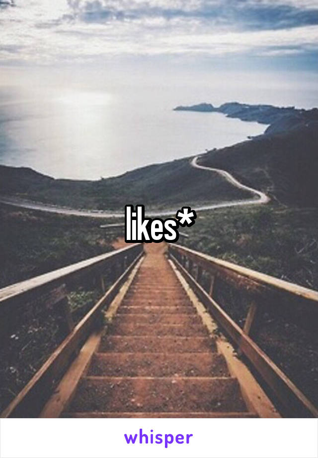 likes*