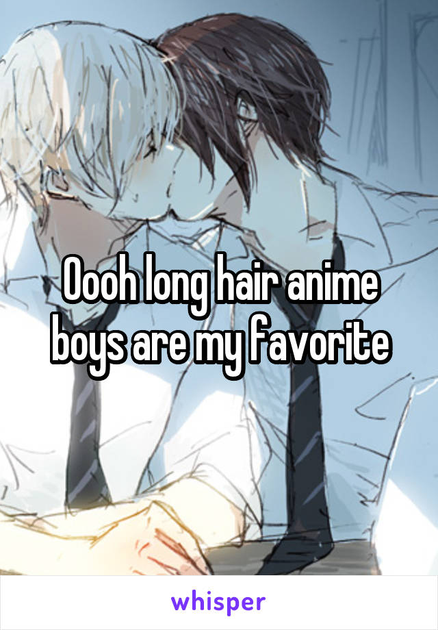 Oooh long hair anime boys are my favorite