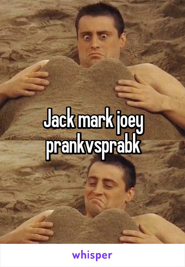 Jack mark joey prankvsprabk