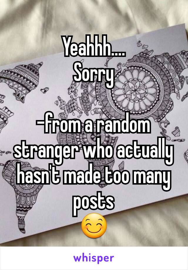 Yeahhh....
Sorry

-from a random stranger who actually hasn't made too many posts
😊