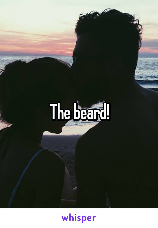 The beard!