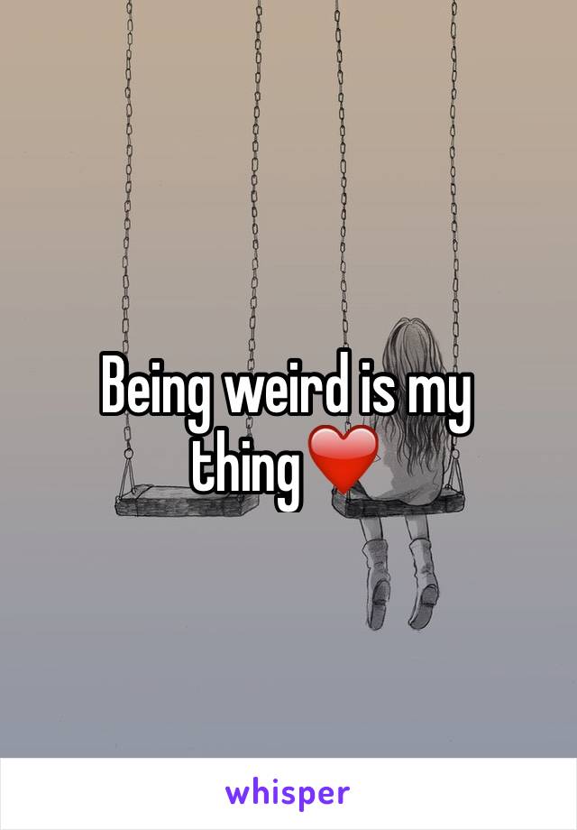 Being weird is my thing❤️