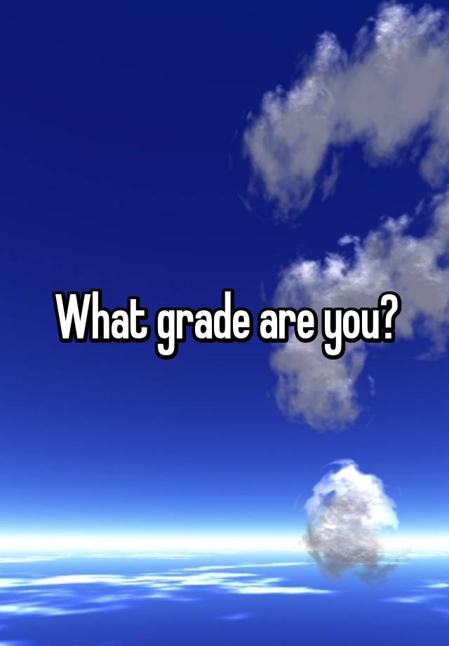 what-grade-are-you