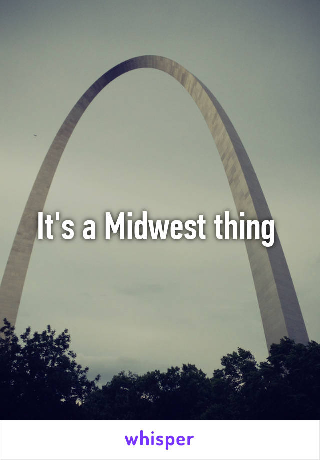 It's a Midwest thing 