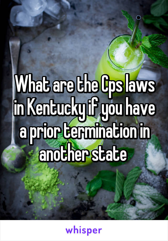 What are the Cps laws in Kentucky if you have a prior termination in another state 