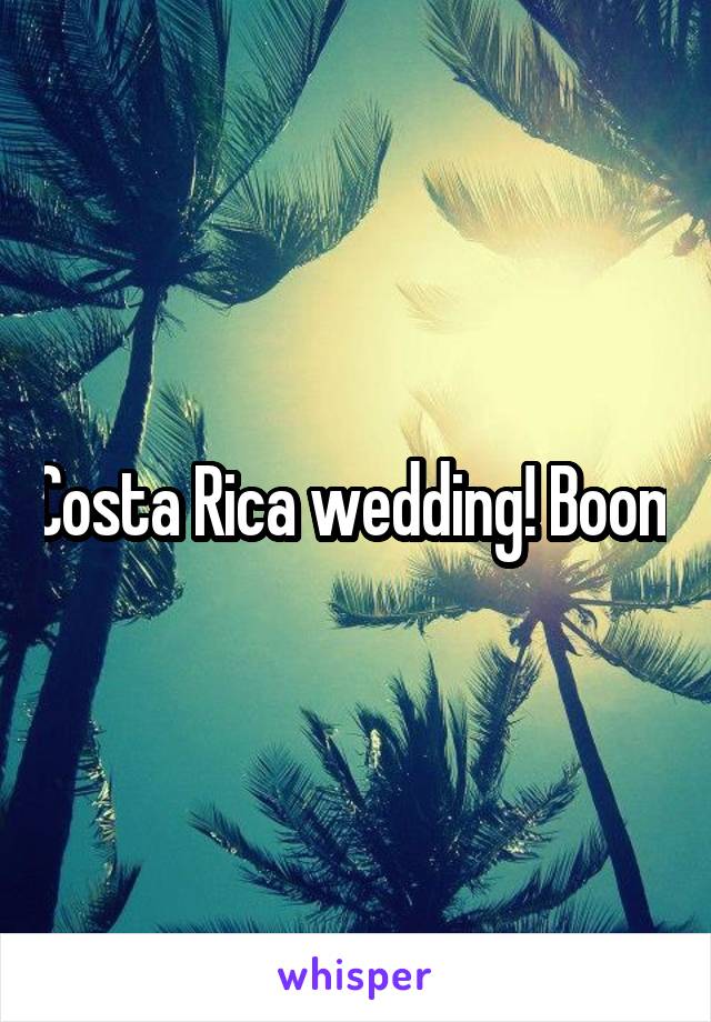 Costa Rica wedding! Boom