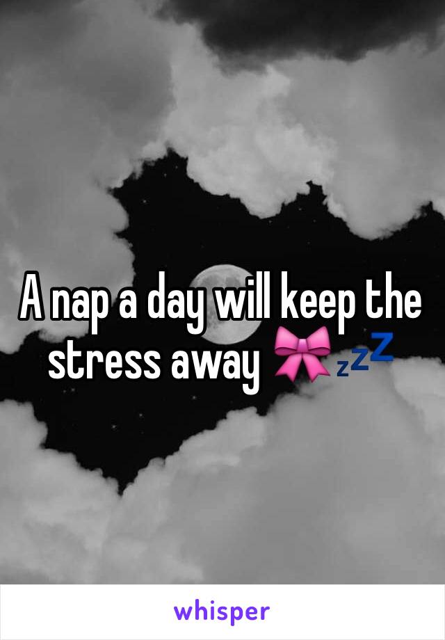 A nap a day will keep the stress away 🎀💤