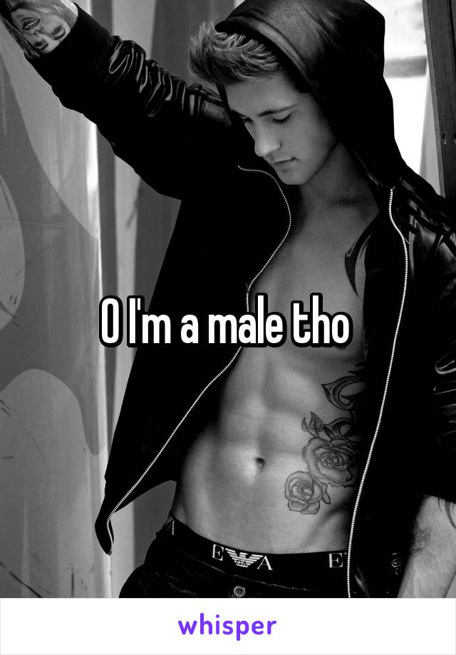 O I'm a male tho 