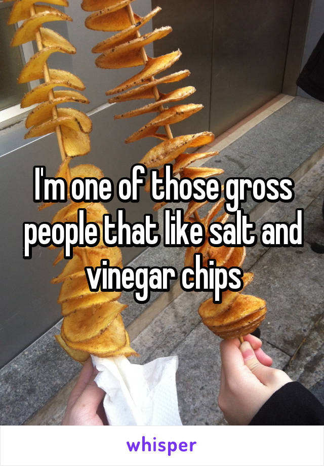 I'm one of those gross people that like salt and vinegar chips