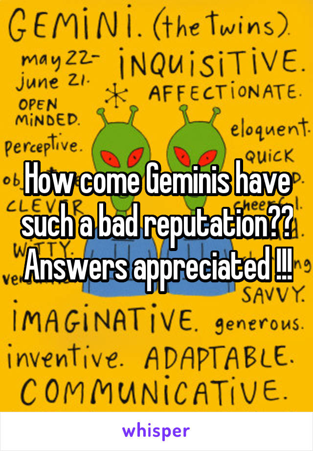 How come Geminis have such a bad reputation?? Answers appreciated !!!