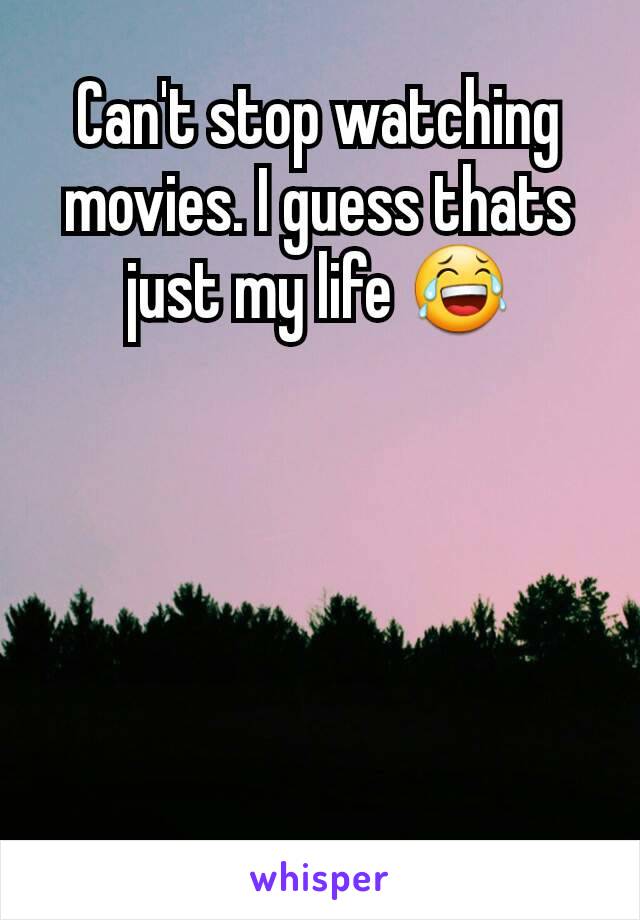 Can't stop watching movies. I guess thats just my life 😂