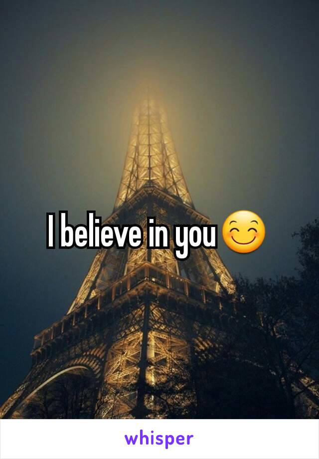I believe in you😊