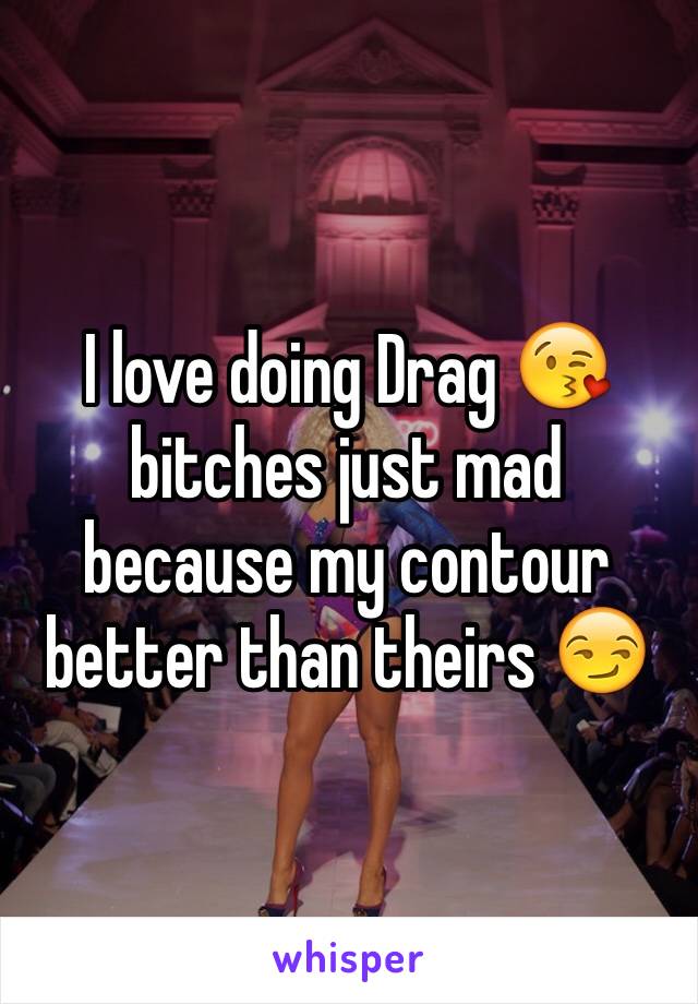 I love doing Drag 😘 bitches just mad because my contour better than theirs 😏