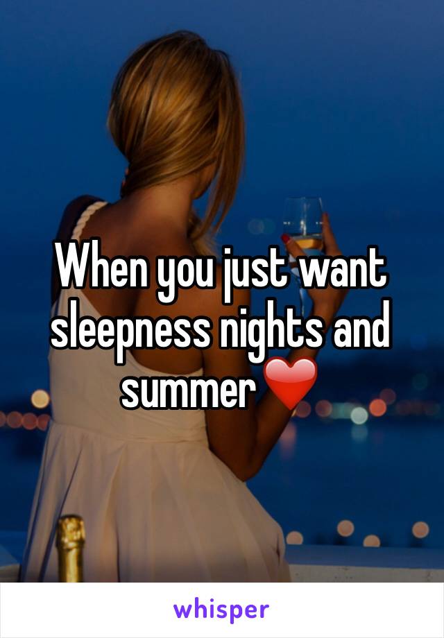 When you just want sleepness nights and summer❤️