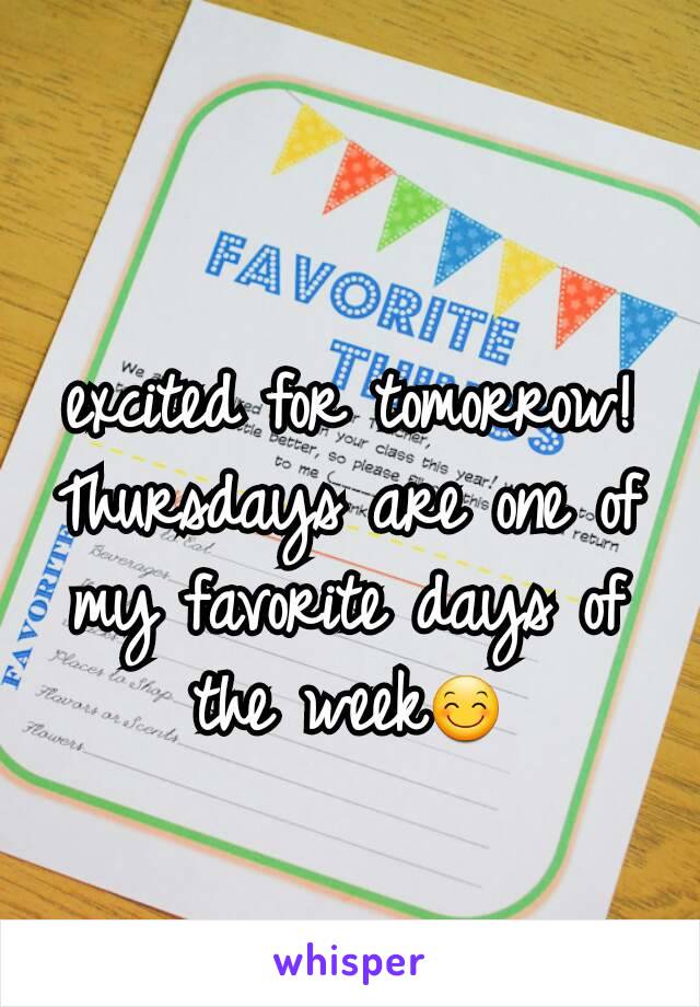 excited for tomorrow!
Thursdays are one of my favorite days of the week😊
