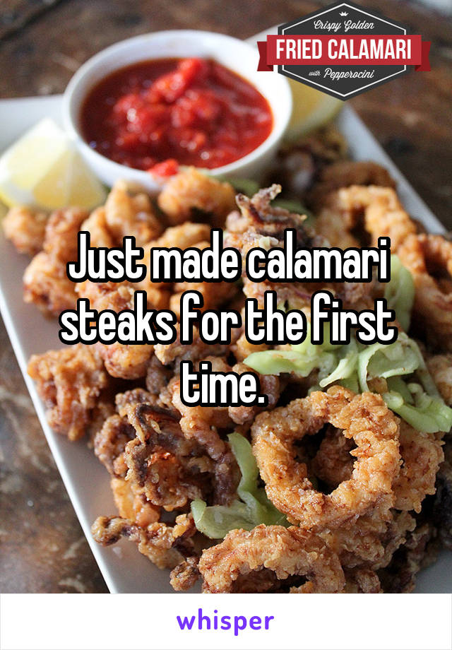 Just made calamari steaks for the first time. 