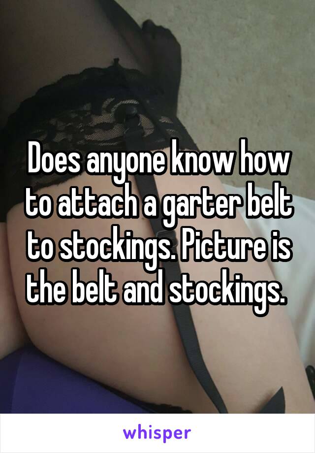 Does anyone know how to attach a garter belt to stockings. Picture is the belt and stockings. 