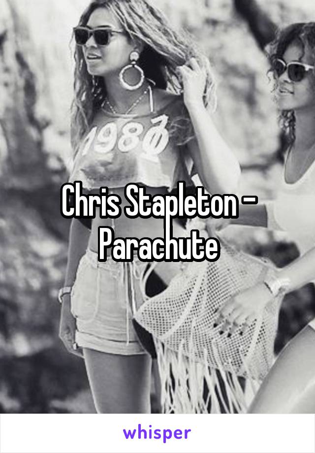 Chris Stapleton - Parachute