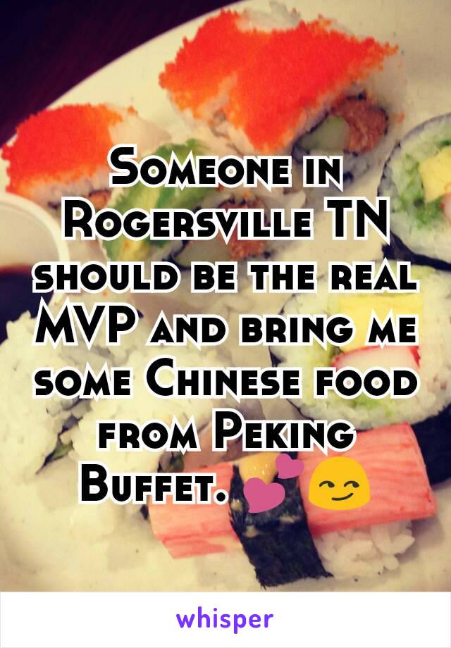 Someone in Rogersville TN should be the real MVP and bring me some Chinese food  from Peking Buffet. 💕😏