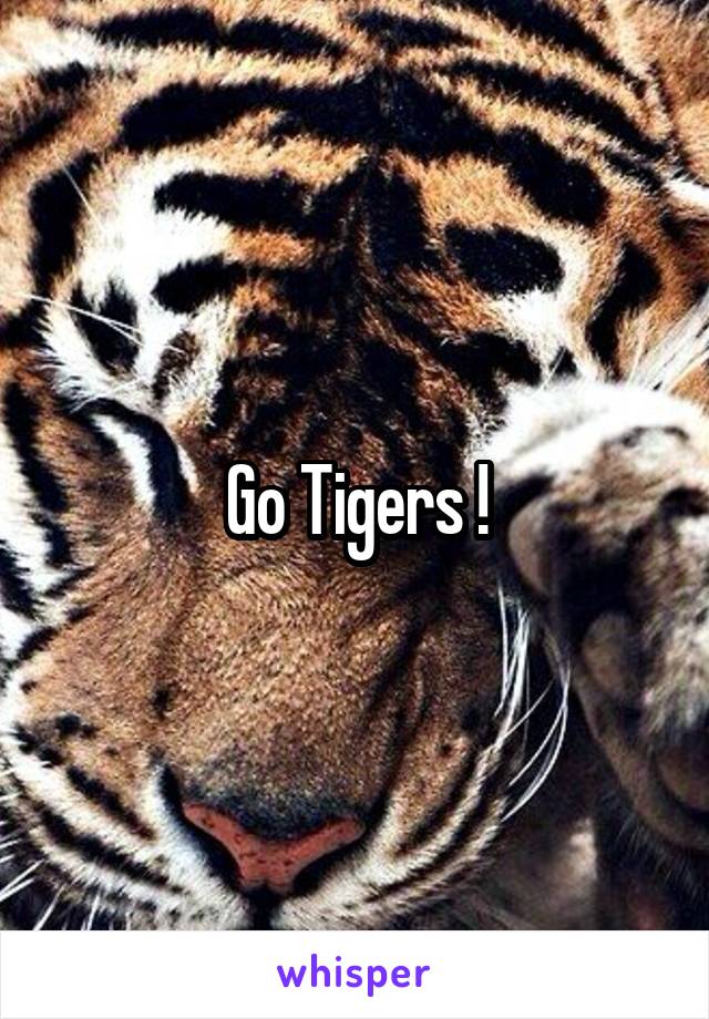 Go Tigers !