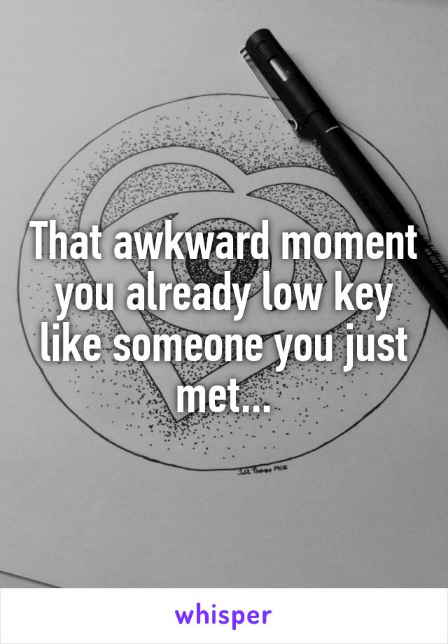 That awkward moment you already low key like someone you just met...