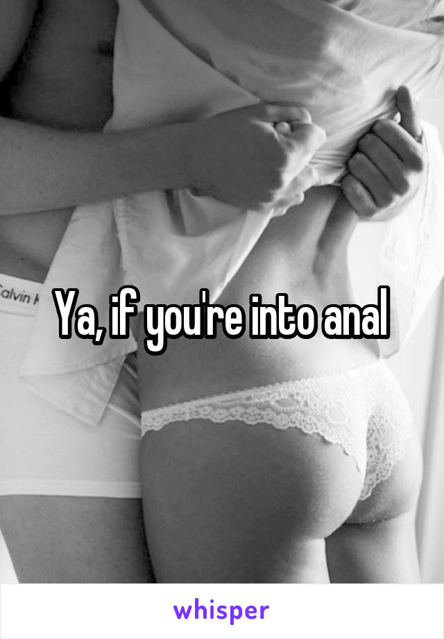 Ya, if you're into anal 
