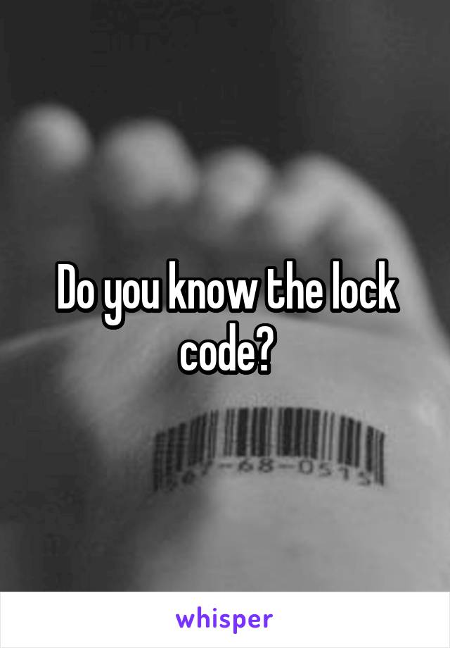 Do you know the lock code?