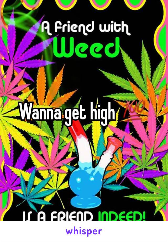 Wanna get high 💯