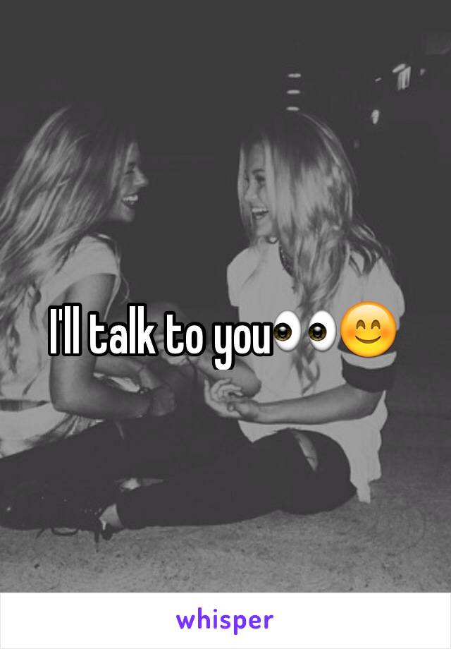 I'll talk to you👀😊