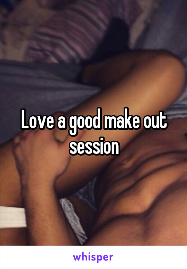 Love a good make out session