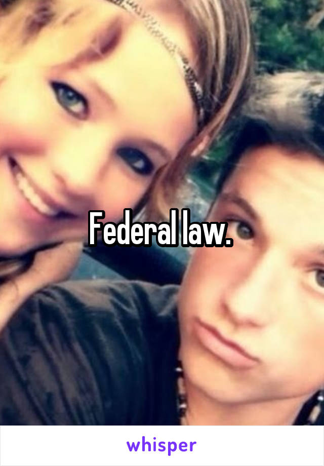Federal law. 